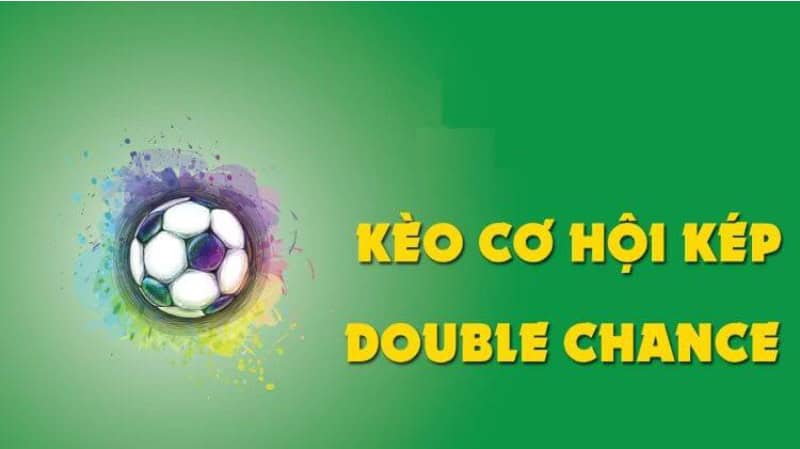 Kèo cơ hội kép (Double Chance) là kèo gì?